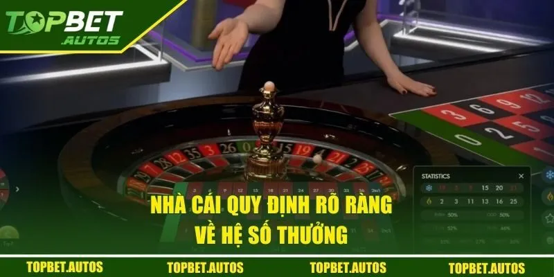 Nhà cái quy định rõ ràng về hệ số thưởng