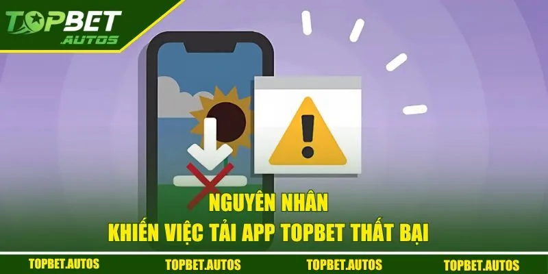 Nguyên nhân tải app thất bại